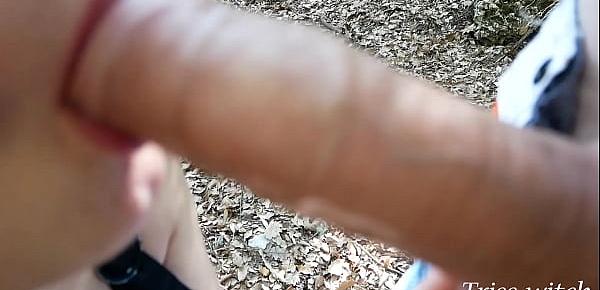 (Public) Blowjob and wild fuck in the forest he cums in my mouth. Triss-witch